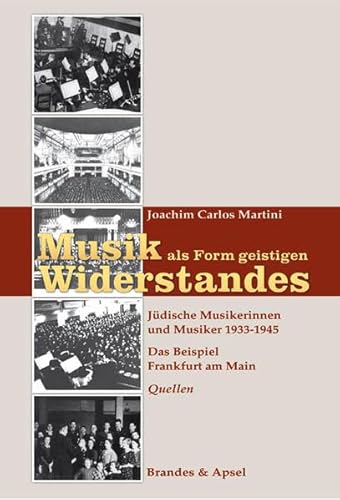 Musik als Form geistigen Widerstandes 2. Quellen: Jüdische Musikerinnen und Musiker 1933-1945. Das Beispiel Frankfurt am Main: Jüdische Musikerinnen ... Das Beispiel Frankfurt am Main - Quellen Musik als Form geistigen Widerstandes 2. Quellen: Jüdische Musikerinnen und Musiker 1933-1945. Das Beispiel Frankfurt am Main: Jüdische Musikerinnen ... Das Beispiel Frankfurt am Main - Quellen von Brandes & Apsel