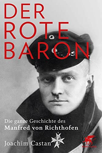 Der Rote Baron: Die ganze Geschichte des Manfred von Richthofen