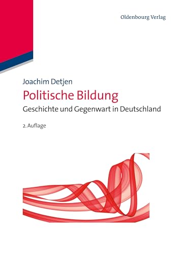 Politische Bildung: Geschichte und Gegenwart in Deutschland: Geschichte und Gegenwart in Deutschland (Lehr- und Handbücher der Politikwissenschaft) von De Gruyter Oldenbourg