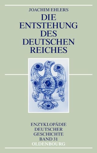 Die Entstehung des Deutschen Reiches (Enzyklopädie deutscher Geschichte, 31, Band 31) von Walter de Gruyter
