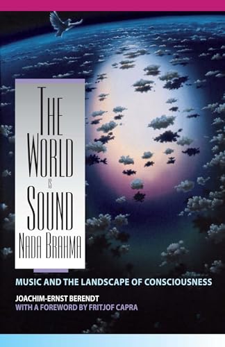 The World Is Sound: Nada Brahma: Music and the Landscape of Consciousness