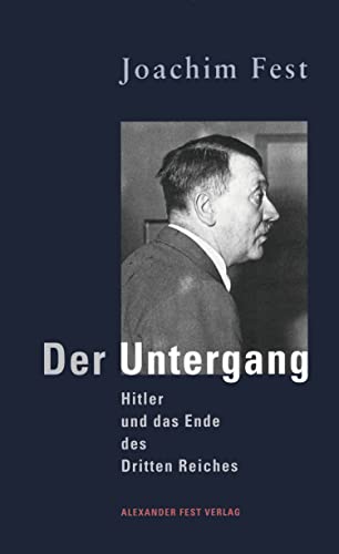 Der Untergang: Hitler und das Ende des Dritten Reiches. Eine historische Skizze