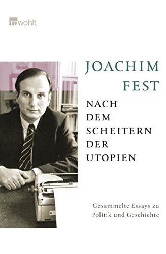 Nach dem Scheitern der Utopien: Gesammelte Essays zu Politik und Geschichte