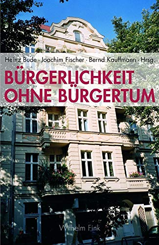 Bürgerlichkeit ohne Bürgertum. In welchem Land leben wir? von Wilhelm Fink Verlag