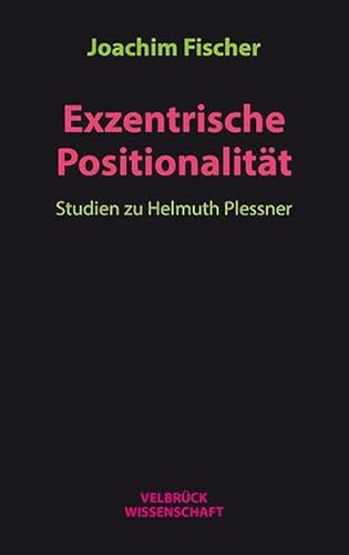 Exzentrische Positionalität: Studien zu Helmuth Plessner von Velbrück