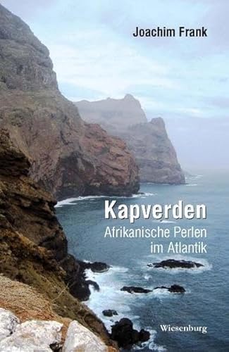 Kapverden - Afrikanische Perlen im Atlantik: Reiseerzählung von Wiesenburg Verlag