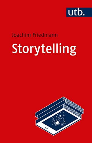 Storytelling: Einführung in Theorie und Praxis narrativer Gestaltung von UTB GmbH