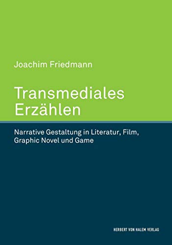 Transmediales Erzählen: Narrative Gestaltung in Literatur, Film, Graphic Novel und Game von Halem