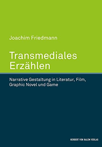 Transmediales Erzählen: Narrative Gestaltung in Literatur, Film, Graphic Novel und Game von Herbert von Halem Verlag