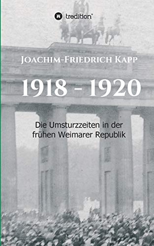 1918 - 1920: Die Umsturzzeiten in der frühen Weimarer Republik
