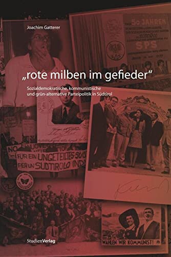 "rote milben im gefieder". Sozialdemokratische, kommunistische und grün-alternative Parteipolitik in Südtirol "rote milben im gefieder". Sozialdemokratische, kommunistische und grün-alternative Parteipolitik in Südtirol von StudienVerlag