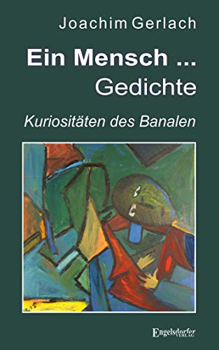 Ein Mensch ... – Gedichte: Kuriositäten des Banalen von Engelsdorfer Verlag
