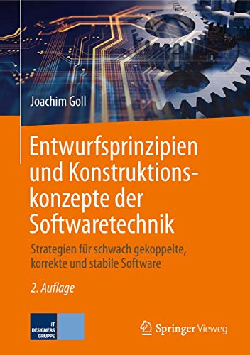 Entwurfsprinzipien und Konstruktionskonzepte der Softwaretechnik: Strategien für schwach gekoppelte, korrekte und stabile Software von Springer
