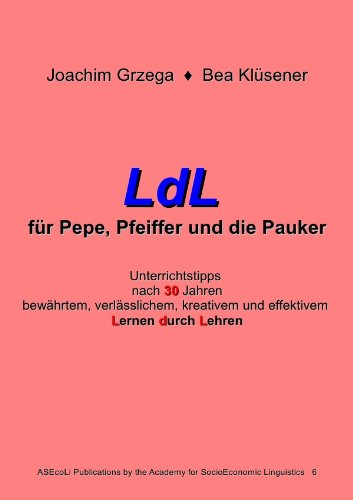 LdL für Pepe, Pfeiffer und die Pauker: Unterrichtstipps nach 30 Jahren bewährtem, verlässlichem, kreativem und effektivem Lernen durch Lehren von epubli GmbH