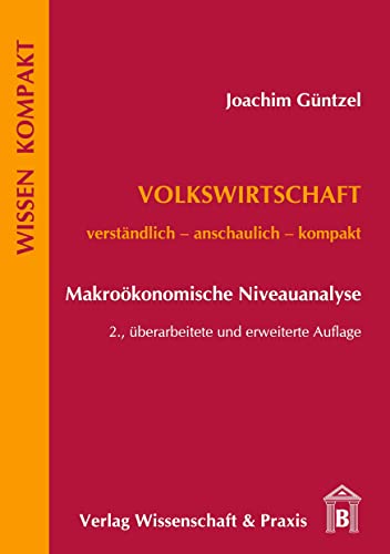 Volkswirtschaft – Makroökonomische Niveauanalyse.: Verständlich – anschaulich – kompakt. (Wissen Kompakt) von Verlag Wissenschaft & Praxis