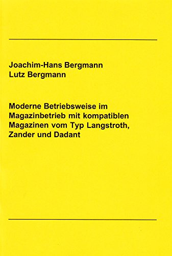 Moderne Betriebsweise im Magazinbetrieb mit kompatiblen Magazinen vom Typ Langstroth, Zander und Dadant (Berichte aus der Biologie)