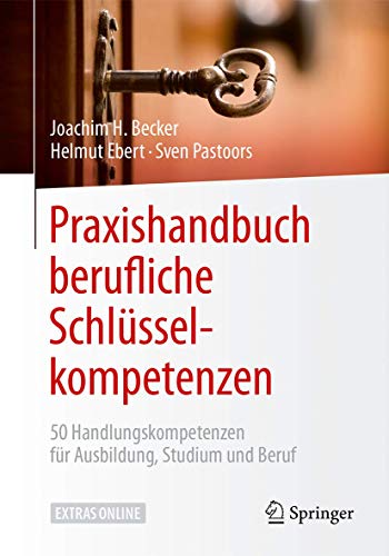 Praxishandbuch berufliche Schlüsselkompetenzen: 50 Handlungskompetenzen für Ausbildung, Studium und Beruf von Springer