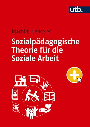 Sozialpädagogische Theorie für die Soziale Arbeit: Eine Einführung von UTB GmbH