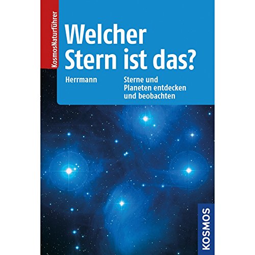 Welcher Stern ist das?: Sterne und Planeten entdecken und beobachten Welcher Stern ist das?: Sterne und Planeten entdecken und beobachten