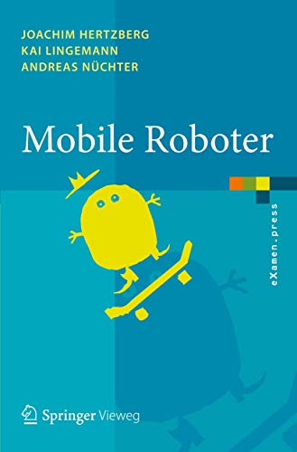 Mobile Roboter: Eine Einführung aus Sicht der Informatik (eXamen.press)