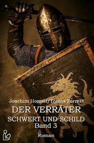DER VERRÄTER - SCHWERT UND SCHILD, BAND 3: Ein historischer Abenteuer-Roman