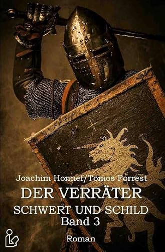 DER VERRÄTER - SCHWERT UND SCHILD, BAND 3: Ein historischer Abenteuer-Roman