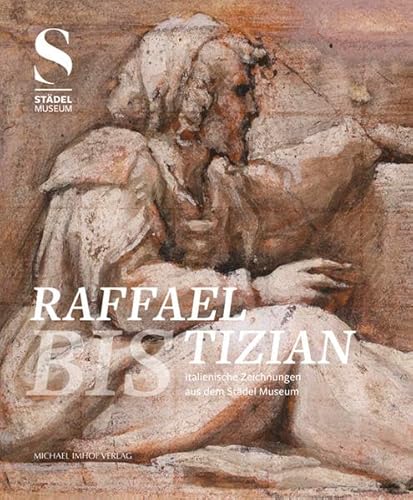 Raffael bis Tizian: Italienische Zeichnungen aus dem Städel Museum von Michael Imhof Verlag