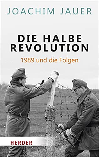 Die halbe Revolution: 1989 und die Folgen (HERDER spektrum) von Herder Verlag GmbH