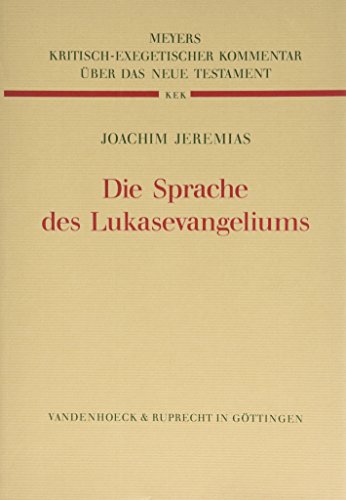 Kritisch-Exegetischer Kommentar über das Neue Testament: Die Sprache des Lukasevangeliums - Redaktion und Tradition im Nicht-Markusstoff des dritten Evangeliums