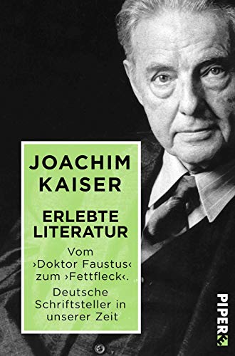 Erlebte Literatur: Vom 'Doktor Faustus' zum 'Fettfleck'. Deutsche Schriftsteller in unserer Zeit von Piper Edition