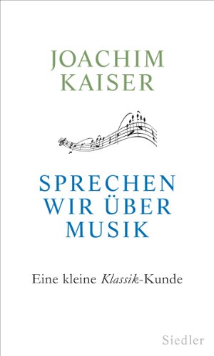 Sprechen wir über Musik: Eine kleine Klassik-Kunde von Siedler