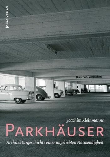 Parkhäuser: Architekturgeschicht einer ungeliebten Notwendigkeit: Architekturgeschichte einer ungeliebten Notwendigkeit Parkhäuser: Architekturgeschicht einer ungeliebten Notwendigkeit: Architekturgeschichte einer ungeliebten Notwendigkeit