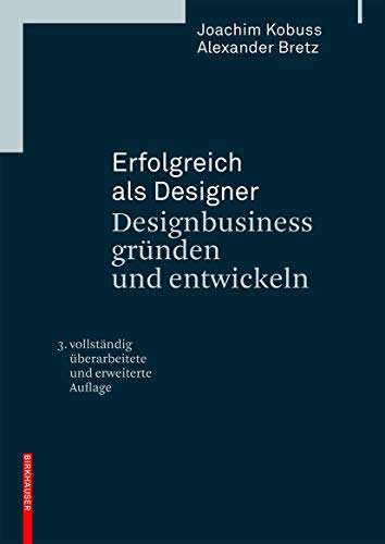 Erfolgreich als Designer - Designbusiness gründen und entwickeln: Designbusiness Gründen Und Entwickeln von Birkhauser