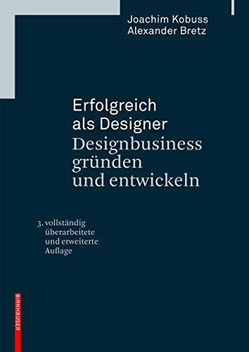 Erfolgreich als Designer - Designbusiness gründen und entwickeln: Designbusiness Gründen Und Entwickeln Erfolgreich als Designer - Designbusiness gründen und entwickeln: Designbusiness Gründen Und Entwickeln