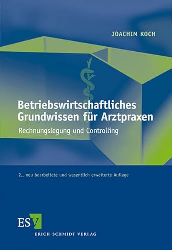 Betriebswirtschaftliches Grundwissen für Arztpraxen: Rechnungslegung und Controlling von Schmidt, Erich