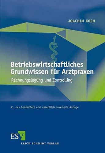 Betriebswirtschaftliches Grundwissen für Arztpraxen: Rechnungslegung und Controlling Betriebswirtschaftliches Grundwissen für Arztpraxen: Rechnungslegung und Controlling von Erich Schmidt Verlag