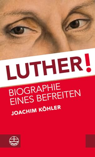 Luther!: Biographie eines Befreiten von Evangelische Verlagsanstalt