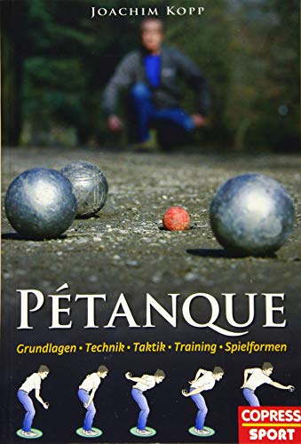 Pétanque: Grundlagen, Technik, Taktik, Training, Spielformen