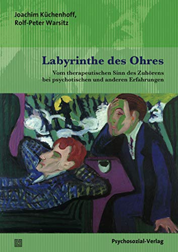 Labyrinthe des Ohres: Vom therapeutischen Sinn des Zuhörens bei psychotischen und anderen Erfahrungen (Bibliothek der Psychoanalyse)