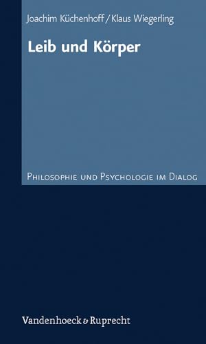 Leib und Körper (Philosophie und Psychologie im Dialog) von Vandenhoeck and Ruprecht