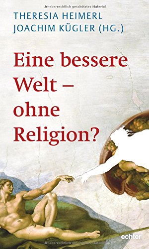 Eine bessere Welt - ohne Religion? von Echter Verlag GmbH
