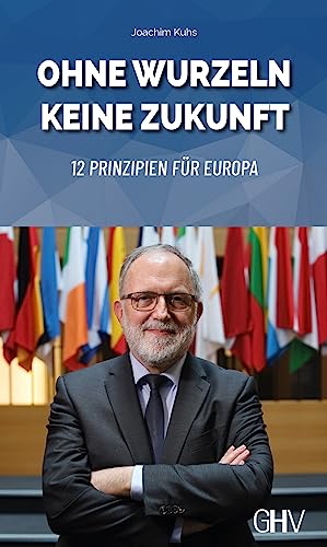 Ohne Wurzeln keine Zukunft: 12 Prinzipien für Europa von Hess Verlag
