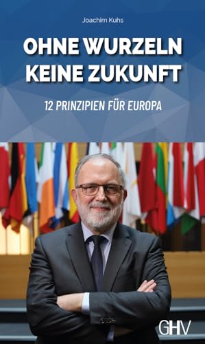 Ohne Wurzeln keine Zukunft: 12 Prinzipien für Europa von Hess Verlag