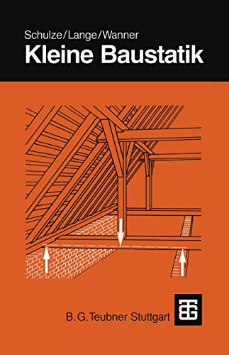 Kleine Baustatik: Einführung in die Grundlagen der Statik und die Berechnung der Bauteile für den Baupraktiker