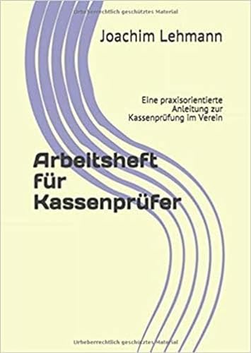 Arbeitsheft für Kassenprüfer: Eine praxisorientierte Anleitung zur Kassenprüfung im Verein von Praxis Plus Verlag GmbH