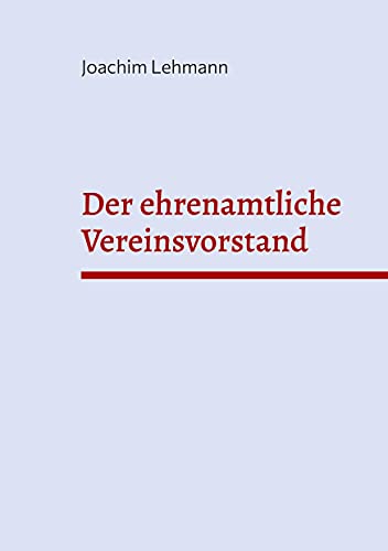 Der ehrenamtliche Vereinsvorstand: Aufgaben - Risiken - Rechte