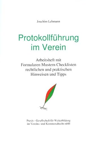 Protokollführung im Verein: Arbeitsheft mit Formularen, Checklisten und praktischen und rechtlichen Tipps: Arbeitsheft mit Formularen, Mustern, ... und praktischen Hinweisen und Tipps von Praxis-Gesellschaft Für Weiterbildung