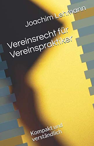 Vereinsrecht für Vereinspraktiker: Kompakt und verständlich von Independently published