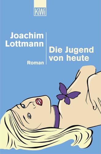 Die Jugend von heute: Roman. Originalausgabe von Kiepenheuer & Witsch GmbH
