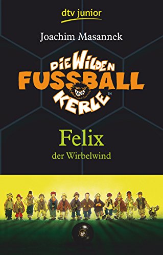 Die Wilden Fußballkerle – Felix der Wirbelwind: Felix der Wirbelwind (Die Wilden Fußballkerle-Serie, Band 2)